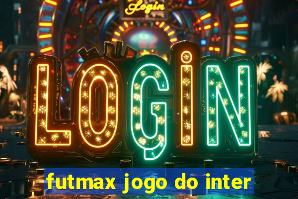 futmax jogo do inter